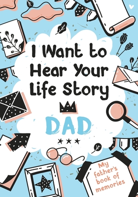 I Want to Hear Your Life Story Dad: My father's book of memories. - Melia Edition