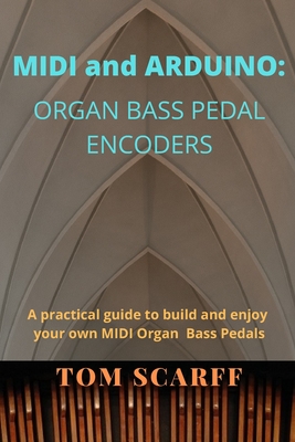 MIDI and ARDUINO: Organ Bass Pedal Encoders - Tom Scarff
