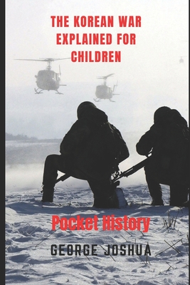 The Korean War Explained for Children: Pocket History - George Joshua