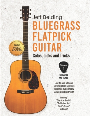 Bluegrass Flatpick Guitar-Solos, Licks and Tricks Volume 1: Concepts and Tunes - Jeff Belding