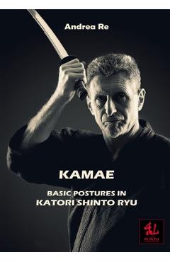 Coperta cărții 'Kamae: Basic Postures in Katori Shinto Ryu - Andrea Re'