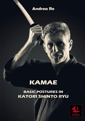Coperta cărții 'Kamae: Basic Postures in Katori Shinto Ryu - Andrea Re'