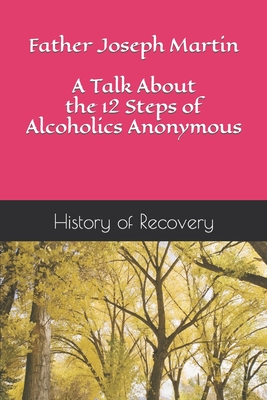 Coperta cărții 'Father Joseph Martin A Talk About the 12 Steps of Alcoholics Anonymous - History Of Recovery'
