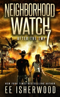 Neighborhood Watch 7: After the EMP - Ee Isherwood