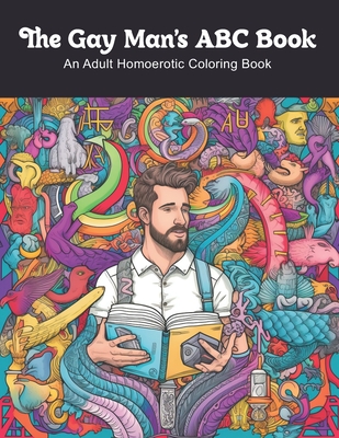 The Gay Man's ABC Book: An Adult Homoerotic Coloring Book - Clark James