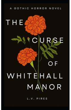 Poza produsului The Curse of Whitehall Manor: A Gothic Horror Novel - L. V. Pires