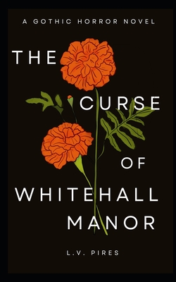 The Curse of Whitehall Manor: A Gothic Horror Novel - L. V. Pires