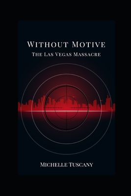 Without Motive: The Las Vegas Massacre - Michelle Tuscany