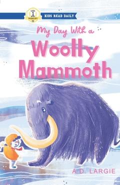 Coperta cărții 'My Day With A Wooly Mammoth - A. D. Largie'