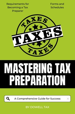 Coperta cărții 'Mastering Tax Preparation: A Comprehensive Guide for Success - Dowell Tax'
