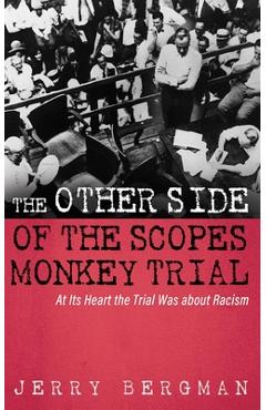 The Other Side of the Scopes Monkey Trial - Jerry Bergman