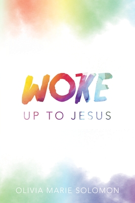 WOKE Up to Jesus - Olivia Marie Solomon