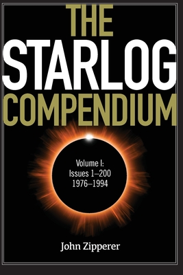 The Starlog Compendium: Volume I, Issues 1-200, 1976-1994 - John Zipperer