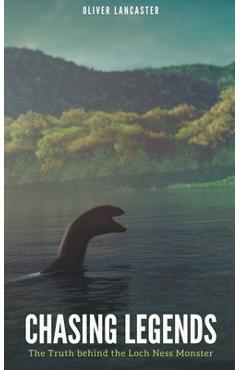 Coperta cărții 'Chasing Legends: The Truth behind the Loch Ness Monster - Oliver Lancaster'