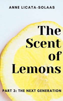 The Scent of Lemons, Part 3: The Next Generation - Anne Licata-solaas