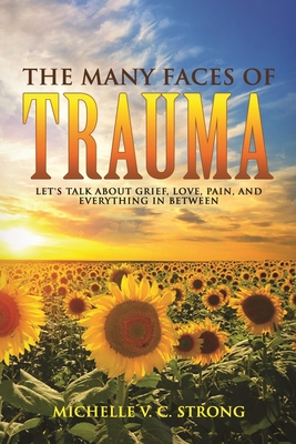 The Many Faces of Trauma (Let's talk about grief, love, pain, and everything in between) - Michelle Cunningham-strong