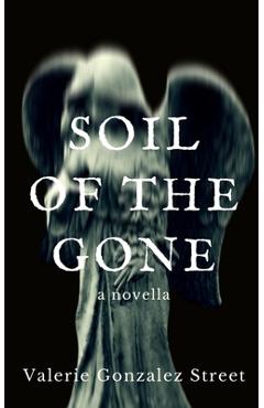 Coperta cărții 'Soil Of The Gone - Valerie Gonzalez Street'