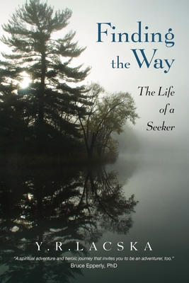 Finding the Way: The Life of a Seeker - Y. R. Lacska