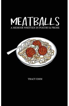 Coperta cărții 'Meatballs: A memoir written in poetry & prose - Tracy Emm'