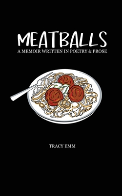 Meatballs: A memoir written in poetry & prose - Tracy Emm