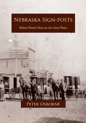 Nebraska Sign-posts: Robert Henri's Years on the Great Plains - Peter Osborne