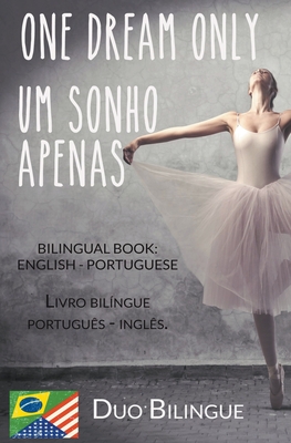 One Dream Only / Um Sonho Apenas (Livro bilíngue: Inglês - Português) - Duo Bilingue