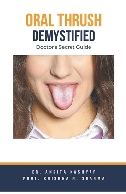 Oral Thrush Demystified: Doctor's Secret Guide - Ankita Kashyap