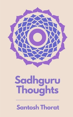 Coperta cărții 'Sadhguru Thoughts: A way to Mindfulness and Spirituality - Santosh Thorat'