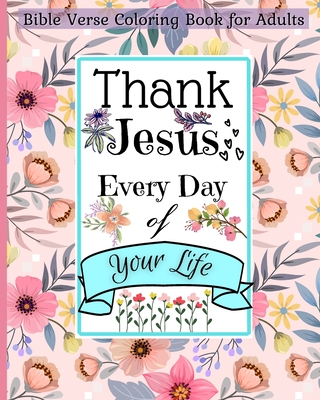 Bible Verse Coloring Book for Adults: Thank Jesus Every Day of Your Life and Walk by Faith with This Christian Book - Malkovich Rickblood