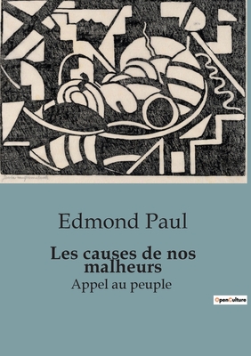 Les causes de nos malheurs: Appel au peuple - Edmond Paul