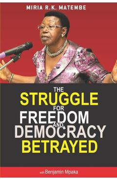 Poza produsului The Struggle For Freedom & Democracy Betrayed: The making of a dictator - Miria Matembe