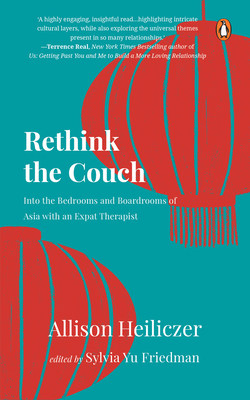 Rethink the Couch: Into the Bedrooms and Boardrooms of Asia with an Expat Therapist - Sylvia Yu Friedman