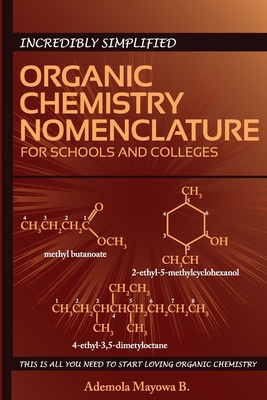 Incredibly simplified ORGANIC CHEMISTRY NOMENCLATURE for schools and colleges - Mojisola F. Akande