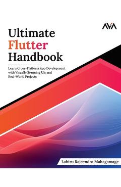 Coperta cărții 'Ultimate Flutter Handbook: Learn Cross-Platform App Development with Visually Stunning UIs and Real-World Projects -'