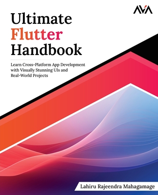 Coperta cărții 'Ultimate Flutter Handbook: Learn Cross-Platform App Development with Visually Stunning UIs and Real-World Projects -'