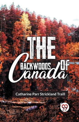 The Backwoods Of Canada - Catharine Parr Traill