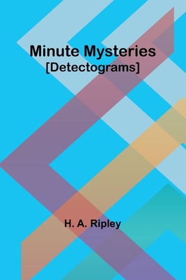 Minute Mysteries [Detectograms] - H. A. Ripley