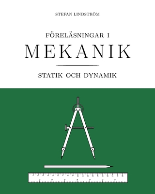 Föreläsningar i mekanik: statik och dynamik - Stefan Lindström
