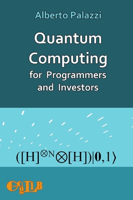 Quantum Computing for Programmers and Investors - Alberto Palazzi
