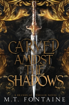 Carved Amidst the Shadows - M. T. Fontaine