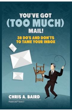 Coperta cărții 'Email: You've Got (Too Much) Mail! 38 Do's and Don'ts to Tame Your Inbox - Chris A. Baird'