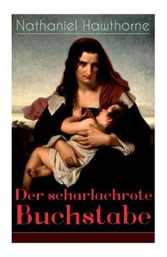 Coperta cărții 'Der scharlachrote Buchstabe: Illustrierte Ausgabe: Historischer Roman aus dem 17. Jahrhundert - Klassiker der'