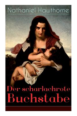 Der scharlachrote Buchstabe: Illustrierte Ausgabe: Historischer Roman aus dem 17. Jahrhundert - Klassiker der amerikanischen Literatur - Nathaniel Hawthorne