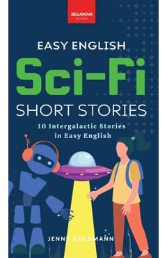 Poza produsului Easy English Sci-Fi Short Stories: 10 Intergalactic Stories in Easy English - Jenny Goldmann