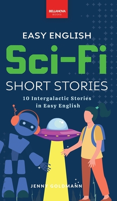 Easy English Sci-Fi Short Stories: 10 Intergalactic Stories in Easy English - Jenny Goldmann