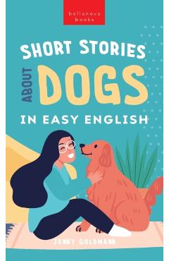 Short Stories About Dogs in Easy English: 15 Paw-some Dog Stories for English Learners - Jenny Goldmann