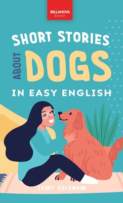 Short Stories About Dogs in Easy English: 15 Paw-some Dog Stories for English Learners - Jenny Goldmann