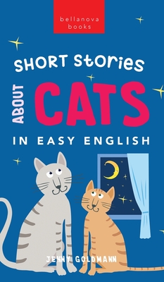 Short Stories About Cats in Easy English: 15 Purr-fect Cat Stories for English Learners (A2-B2 CEFR) - Jenny Goldmann