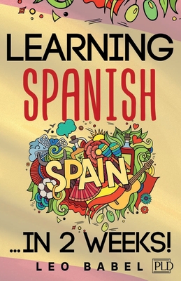 Learning Spanish for adults made easy... in 2 weeks!: Your Spanish workbook for travel and daily use. Learn Spanish having fun and without effort. Per - Leo Babel