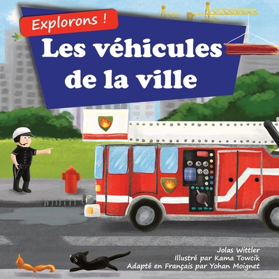 Explorons ! Les véhicules de la ville: Un livre illustré en rimes sur les camions et voitures pour les enfants [histoires du soir en vers] - Jolas Wittler
